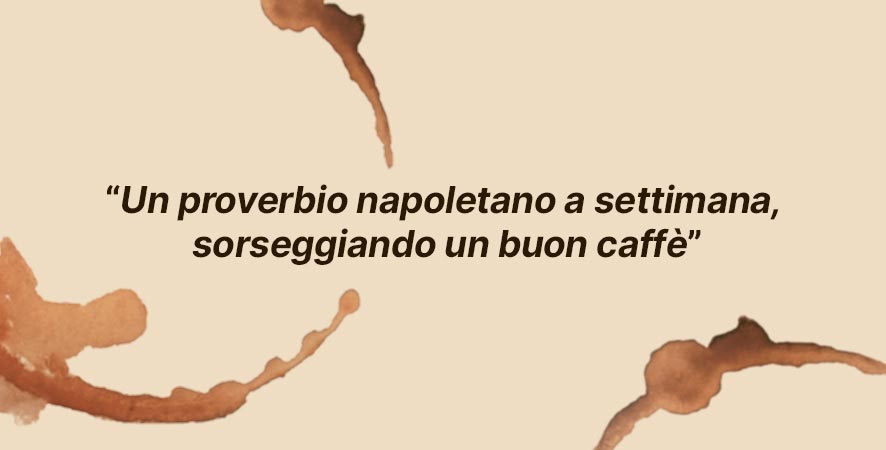 Un proverbio napoletano a settimana, sorseggiando un buon caffè